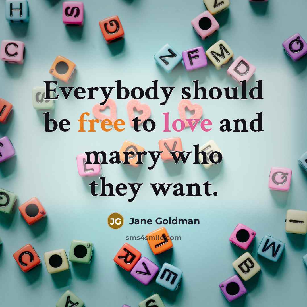 “Everybody should be free to love and marry who they…” quote by Jane Goldman