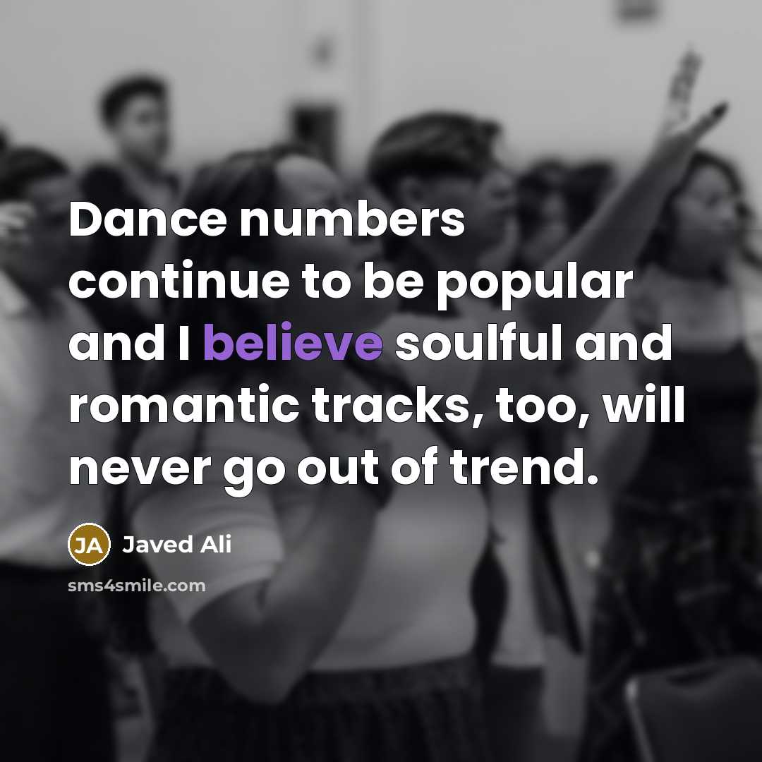 “Dance numbers continue to be popular and I believe soulful…” quote by Javed Ali