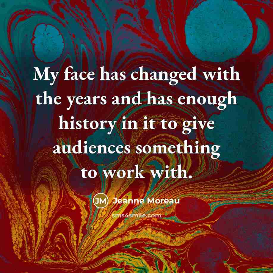 “My face has changed with the years and has enough…” quote by Jeanne Moreau