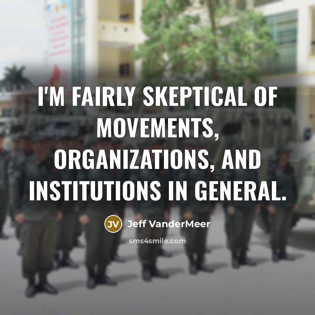 “I'm fairly skeptical of movements, organizations, and institutions in general.…” quote by Jeff Vandermeer
