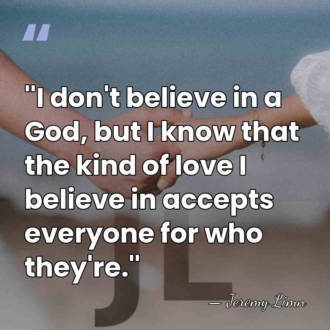 ''I don't believe in a God, but I know that the kind&hellip; - Jeremy Limn