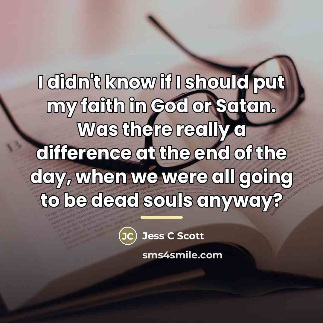 “I didn't know if I should put my faith in…” quote by Jess C Scott
