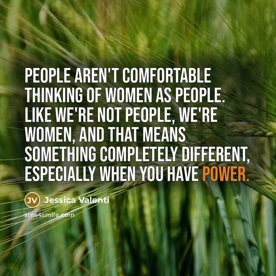 “People aren't comfortable thinking of women as people. Like we're…” quote by Jessica Valenti