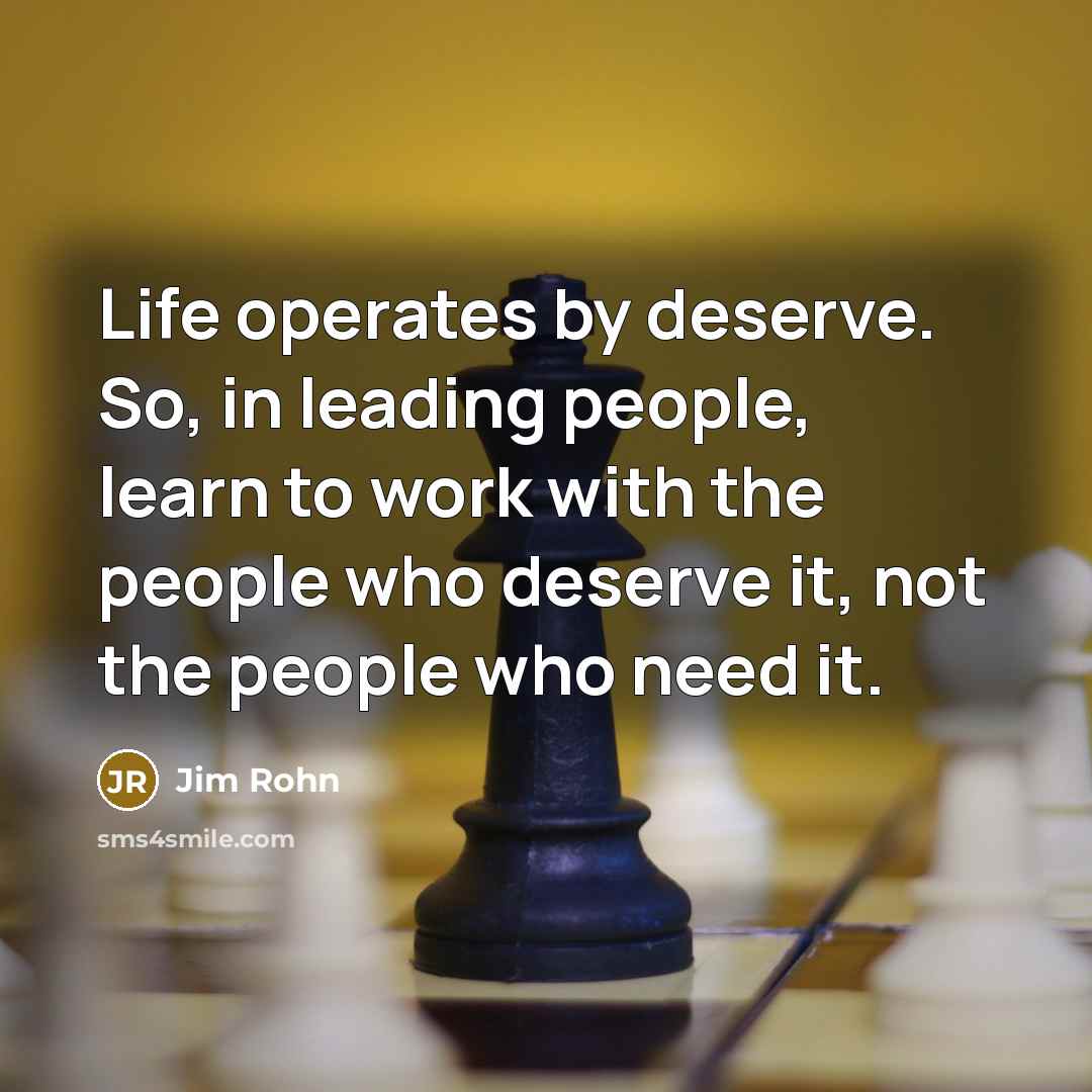 “Life operates by deserve. So, in leading people, learn to…” quote by Jim Rohn