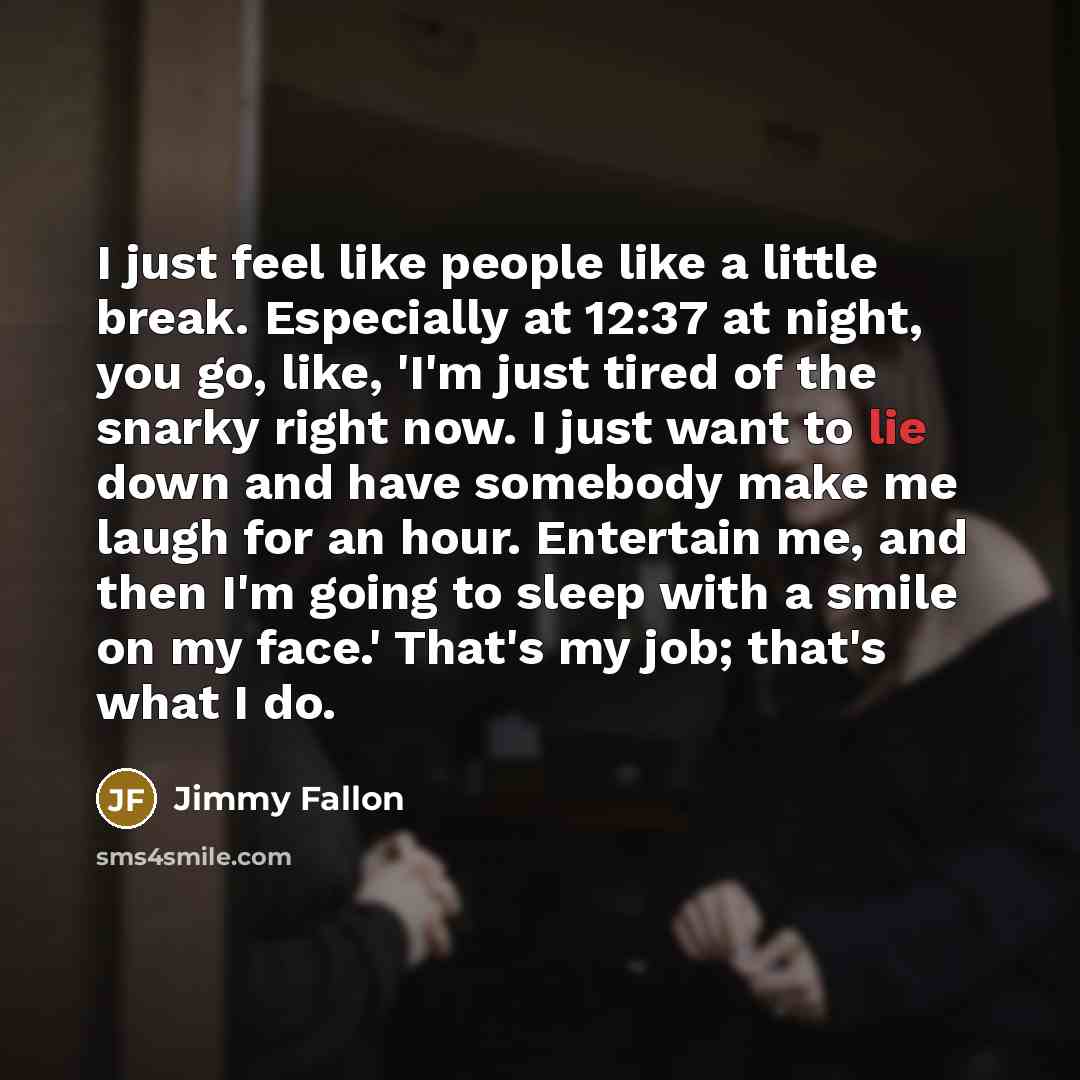 “I just feel like people like a little break. Especially…” quote by Jimmy Fallon