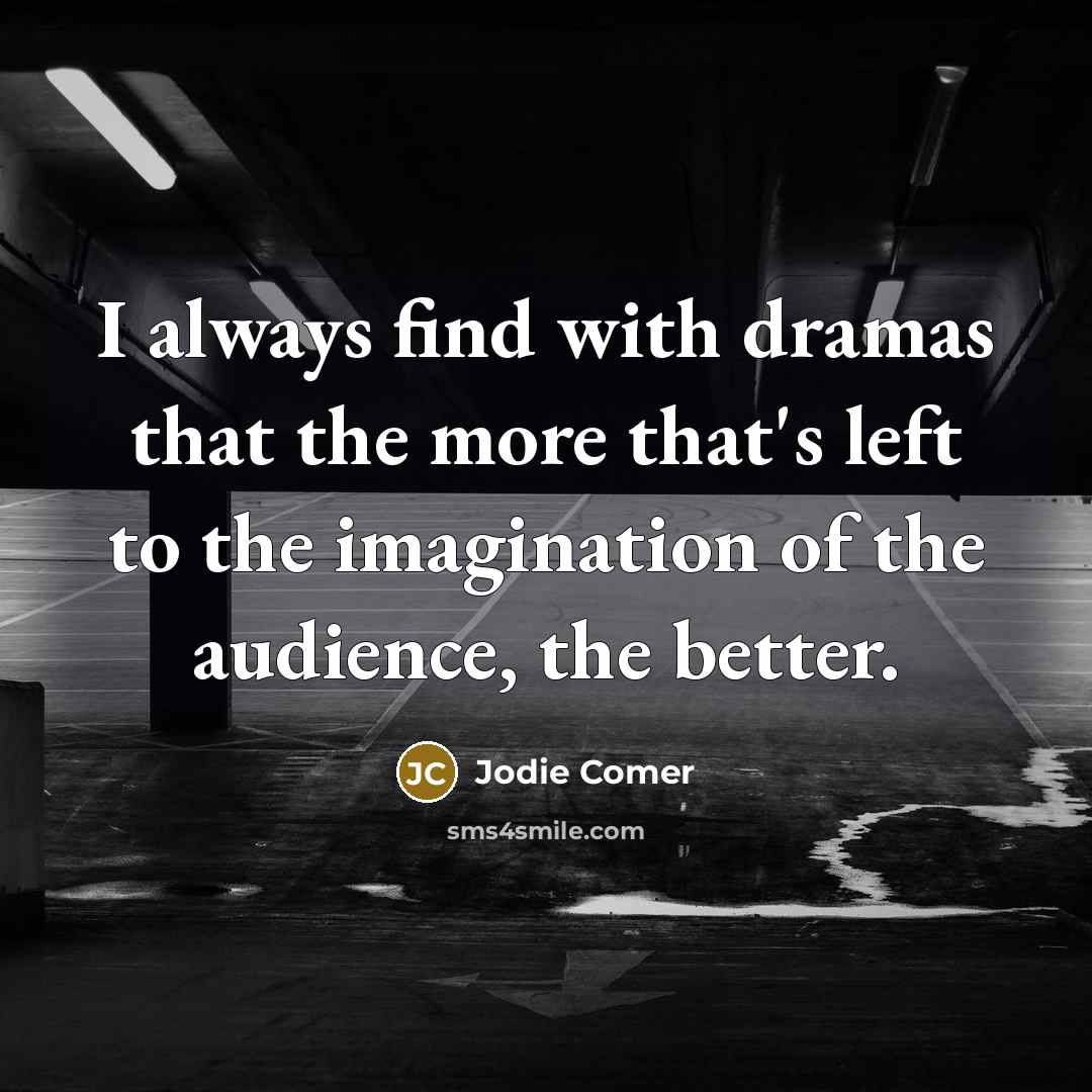 “I always find with dramas that the more that's left…” quote by Jodie Comer
