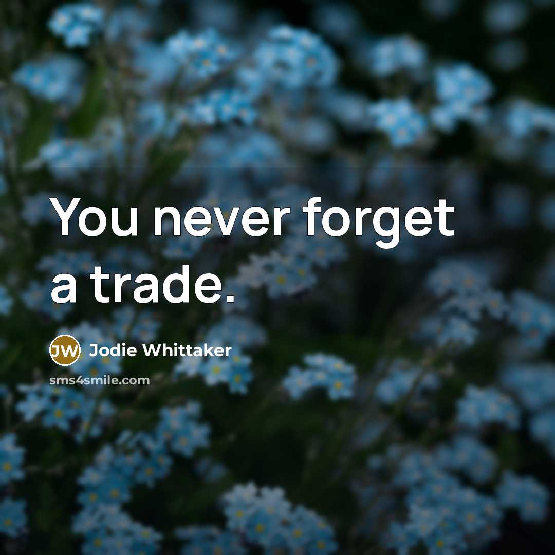 “You never forget a trade.…” quote by Jodie Whittaker