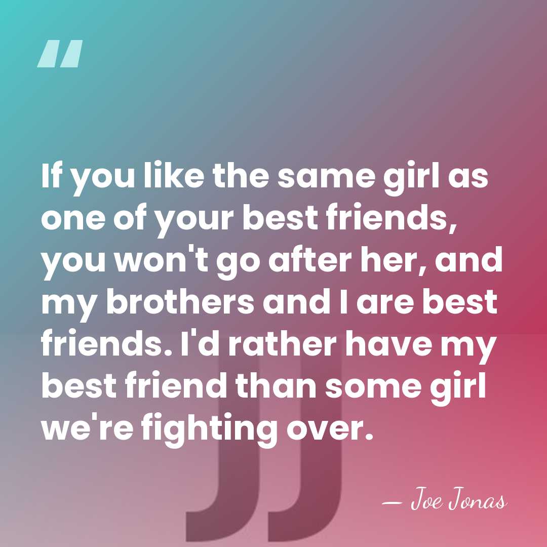 If you like the same girl as one of your best friends,&hellip; - Joe Jonas