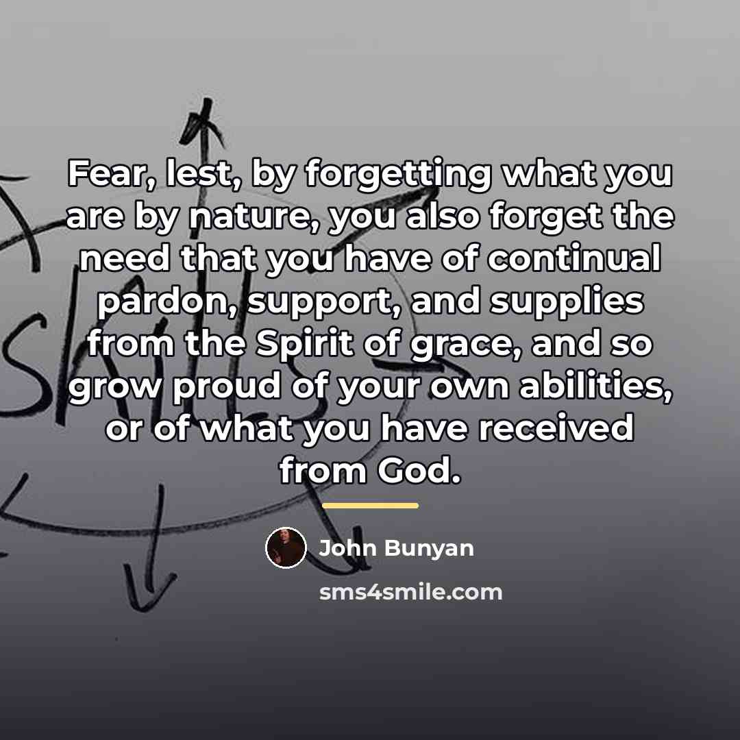 “Fear, lest, by forgetting what you are by nature, you…” quote by John Bunyan