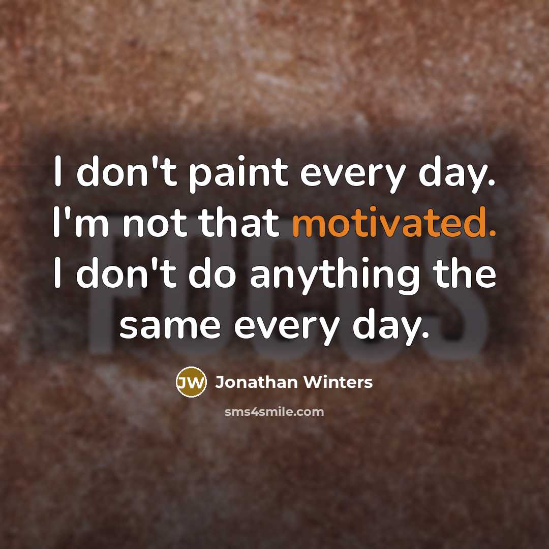 “I don't paint every day. I'm not that motivated. I…” quote by Jonathan Winters
