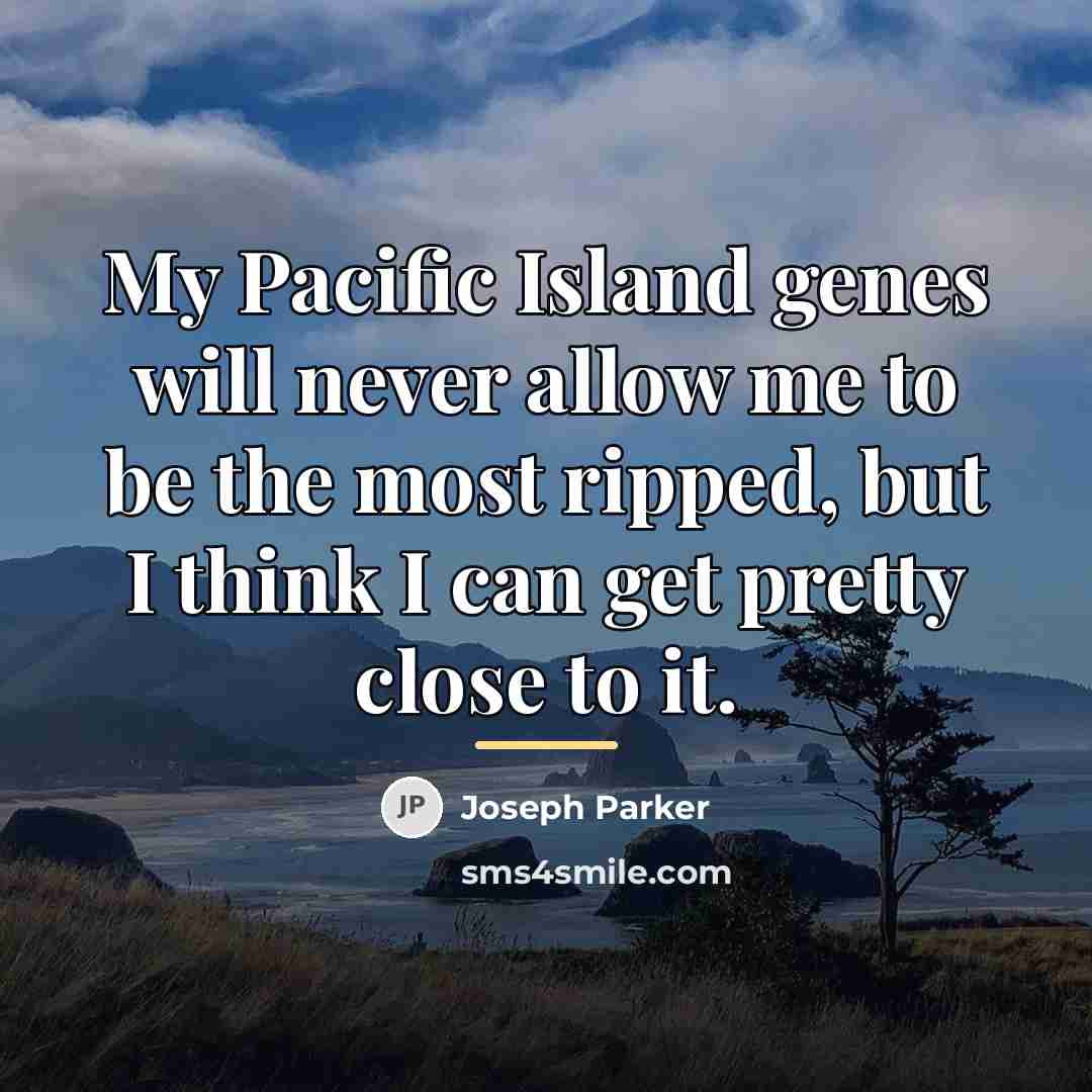 “My Pacific Island genes will never allow me to be…” quote by Joseph Parker