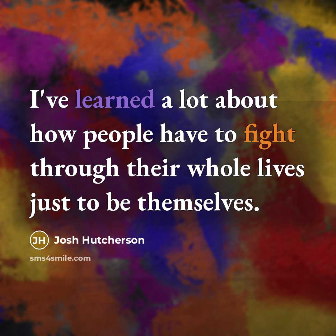 “I've learned a lot about how people have to fight…” quote by Josh Hutcherson