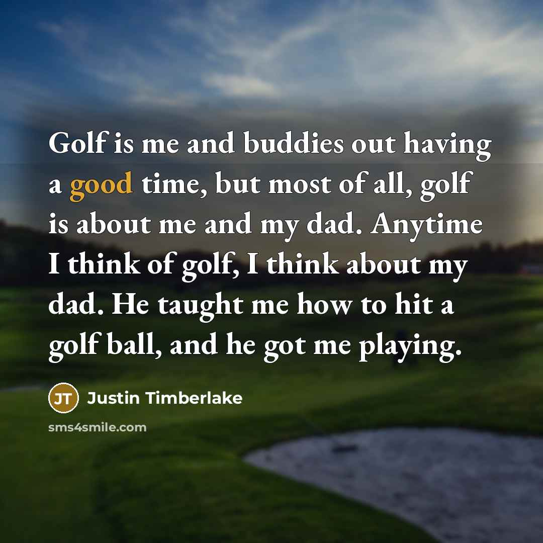 “Golf is me and buddies out having a good time,…” quote by Justin Timberlake