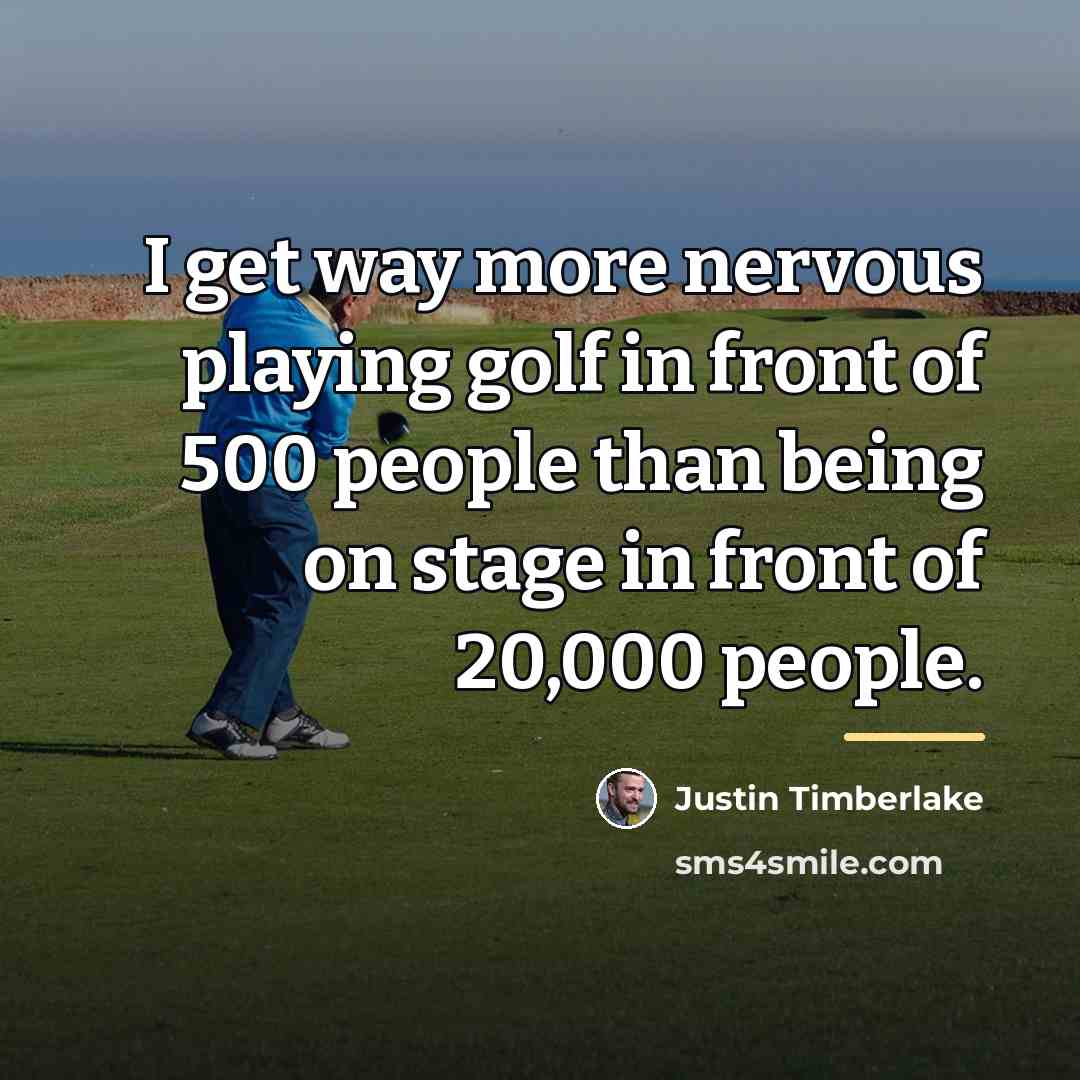 “I get way more nervous playing golf in front of…” quote by Justin Timberlake