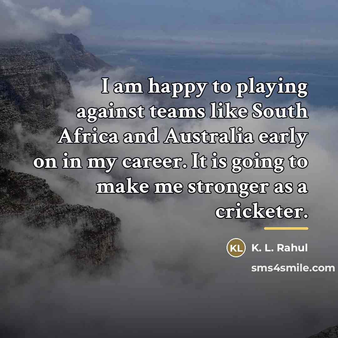 “I am happy to playing against teams like South Africa…” quote by K. L. Rahul