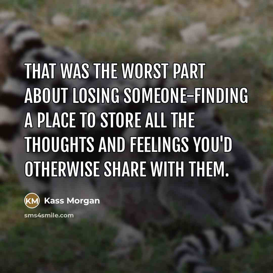 “That was the worst part about losing someone-finding a place…” quote by Kass Morgan