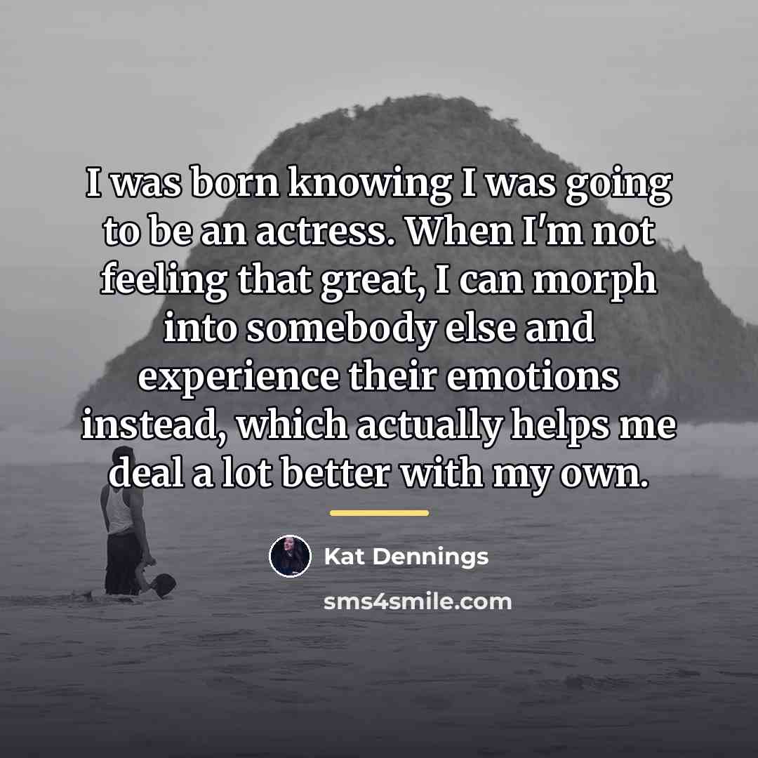 “I was born knowing I was going to be an…” quote by Kat Dennings