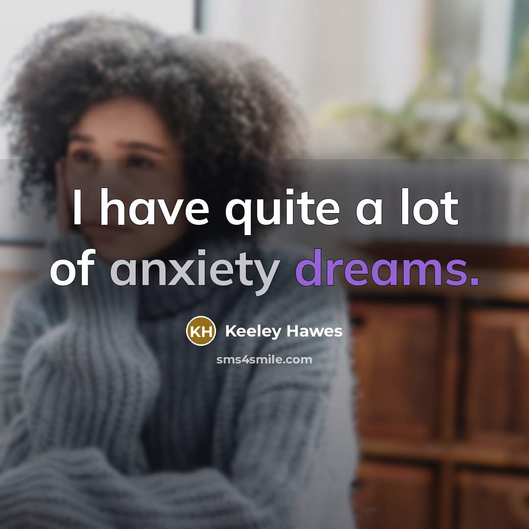 “I have quite a lot of anxiety dreams.…” quote by Keeley Hawes
