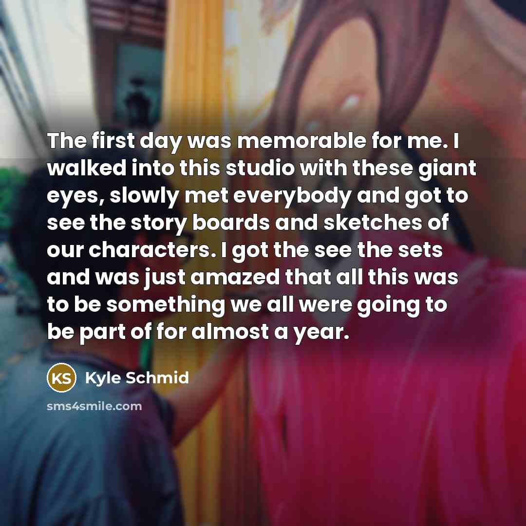 “The first day was memorable for me. I walked into…” quote by Kyle Schmid