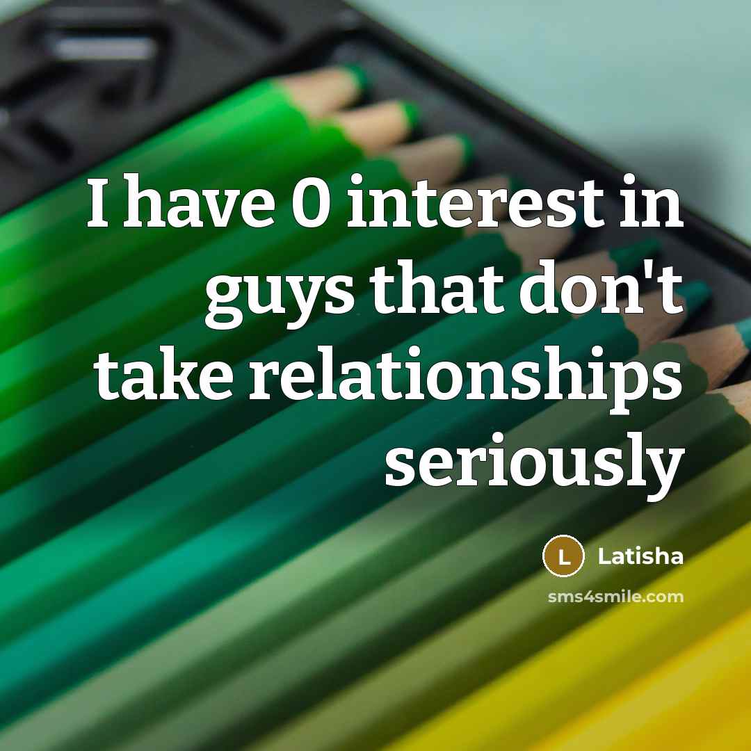 “I have 0 interest in guys that don't take relationships…” quote by Latisha