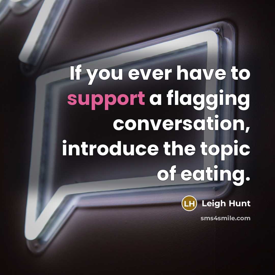 “If you ever have to support a flagging conversation, introduce…” quote by Leigh Hunt