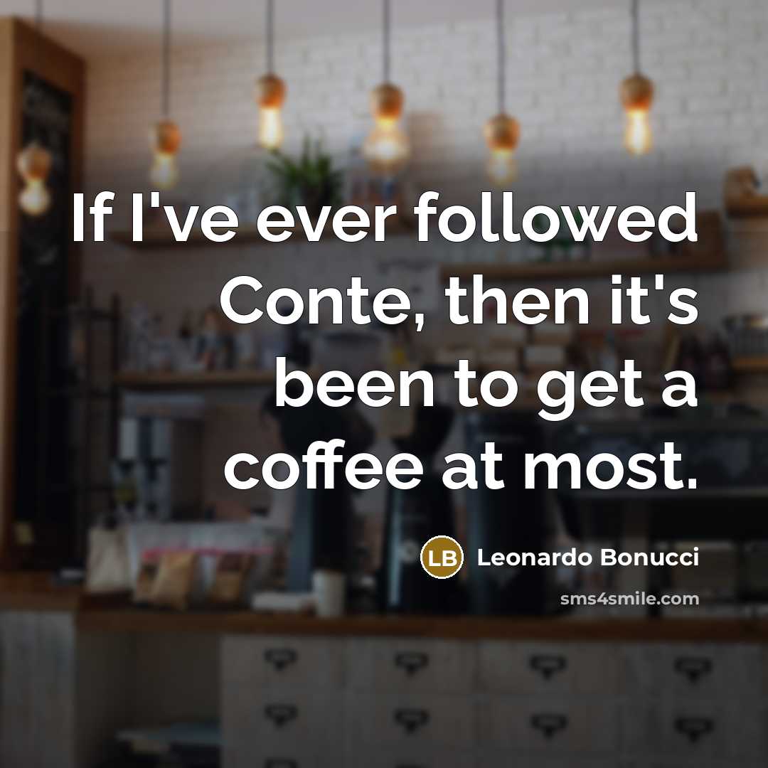 “If I've ever followed Conte, then it's been to get…” quote by Leonardo Bonucci