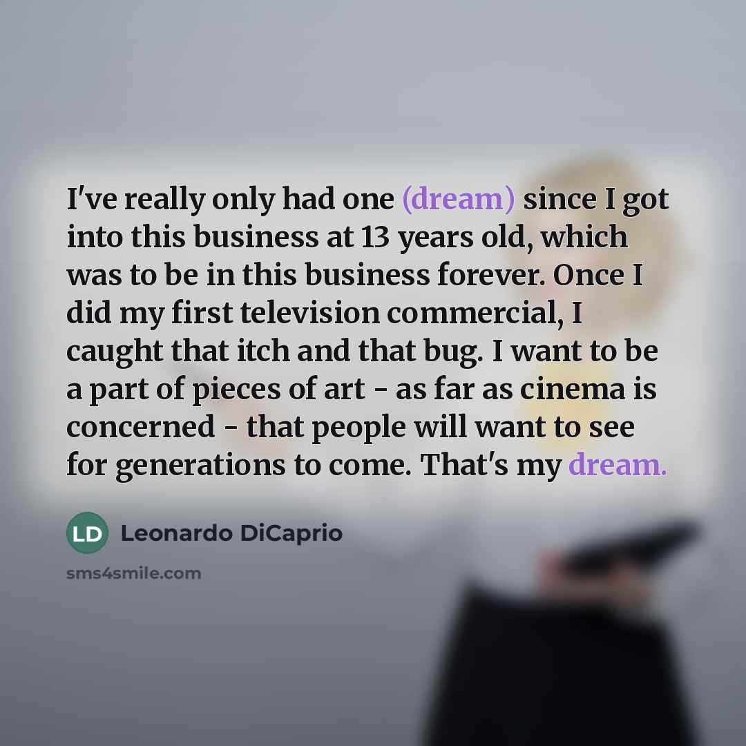 “I've really only had one (dream) since I got into…” quote by Leonardo DiCaprio