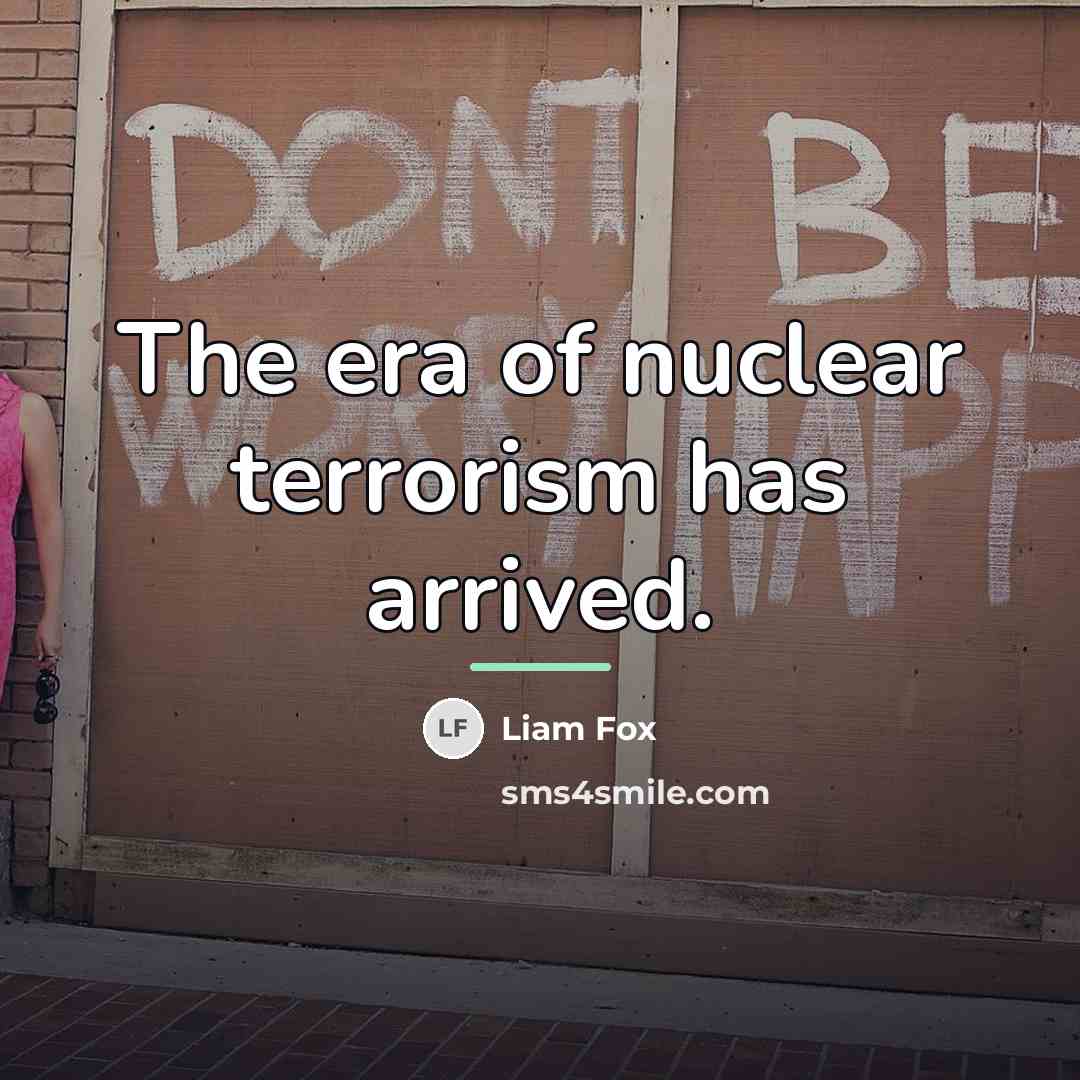 “The era of nuclear terrorism has arrived.…” quote by Liam Fox