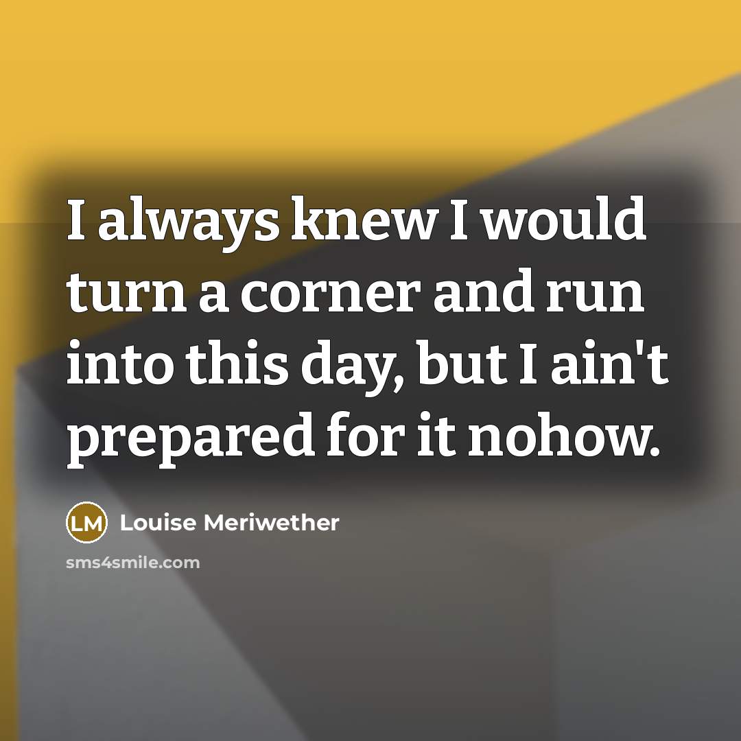 “I always knew I would turn a corner and run…” quote by Louise Meriwether
