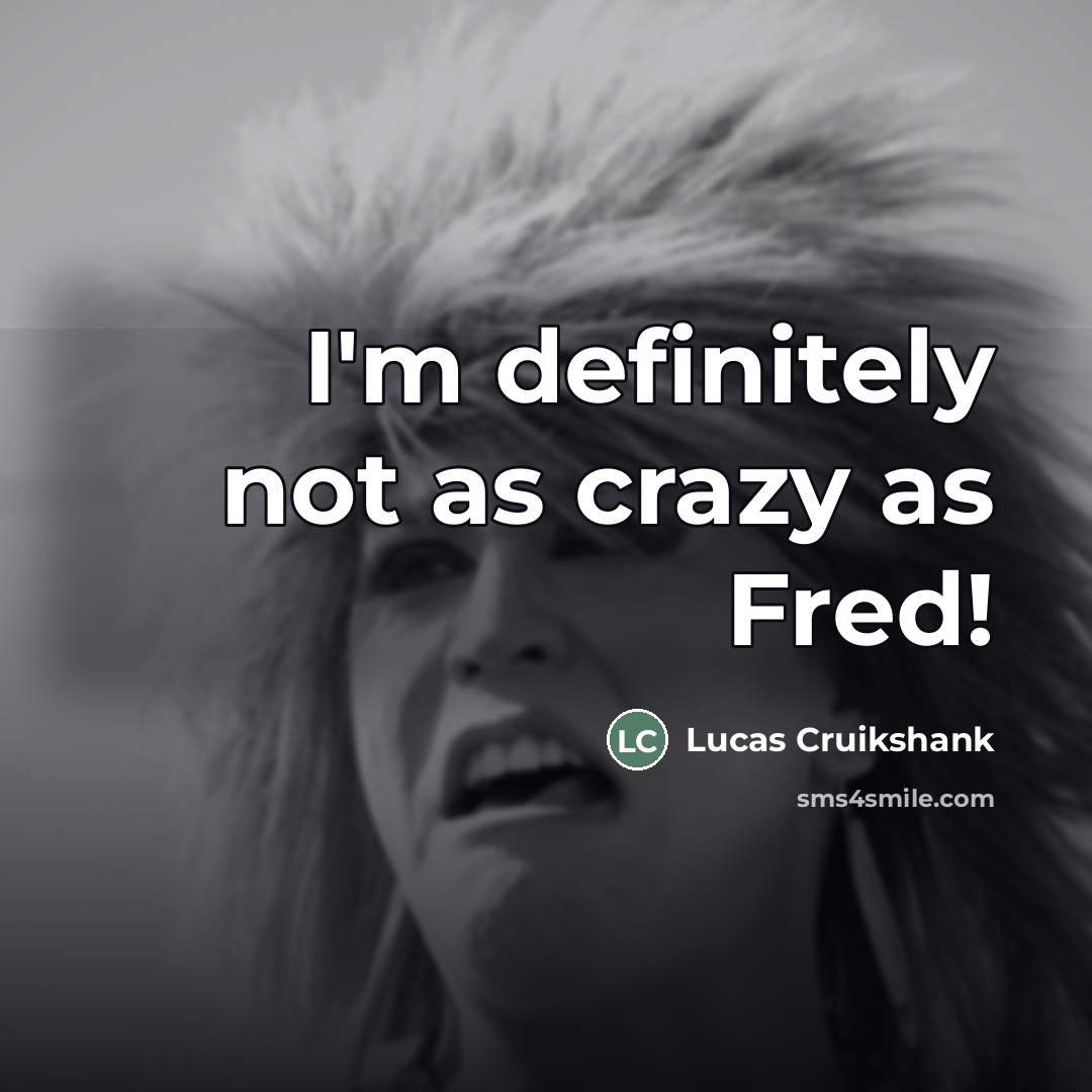 “I'm definitely not as crazy as Fred!…” quote by Lucas Cruikshank