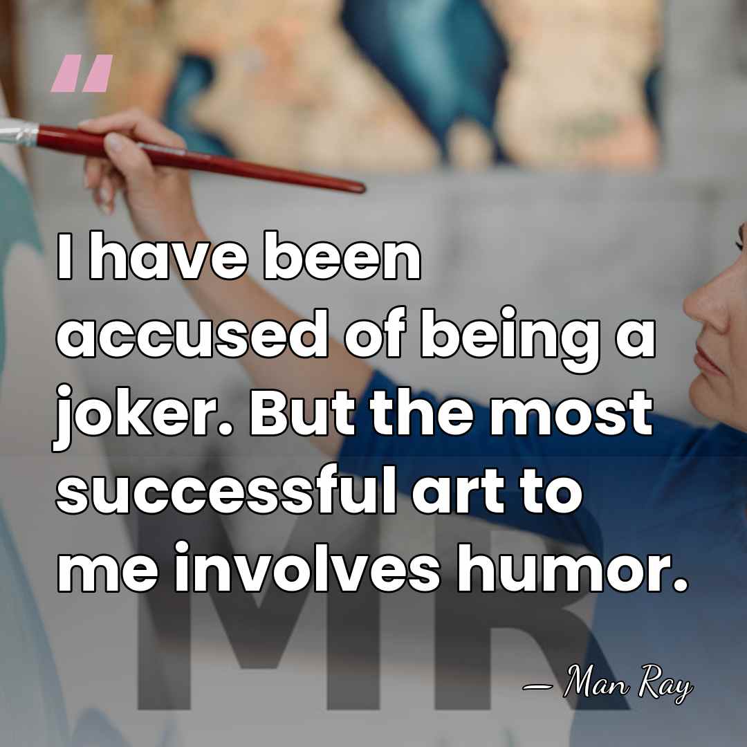 I have been accused of being a joker. But the most successful&hellip; - Man Ray