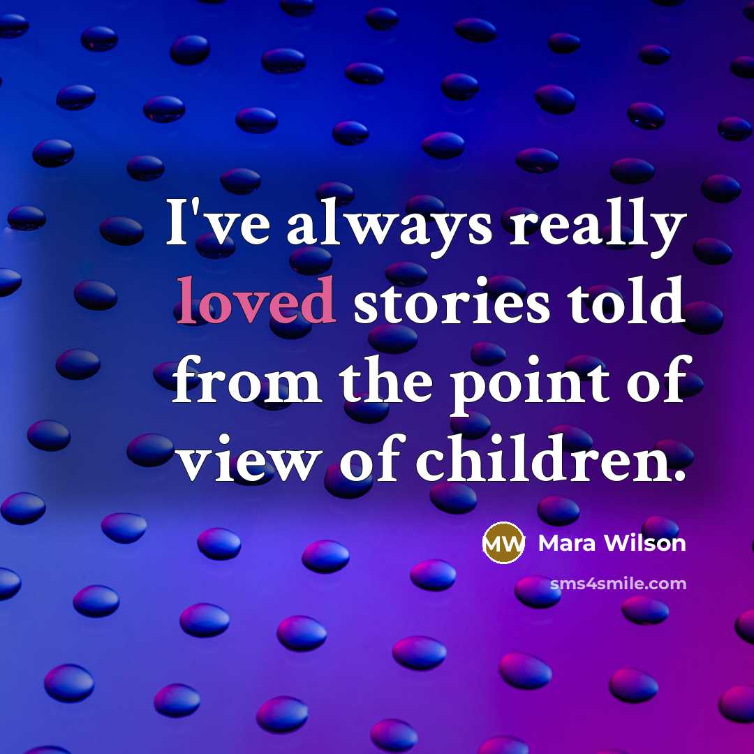 “I've always really loved stories told from the point of…” quote by Mara Wilson