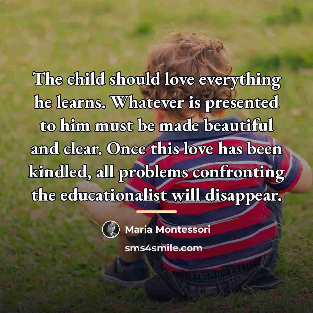“The child should love everything he learns. Whatever is presented…” quote by Maria Montessori