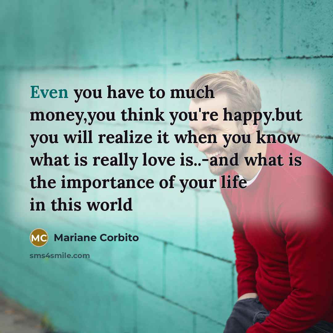 “Even you have to much money,you think you're happy.but you…” quote by Mariane Corbito