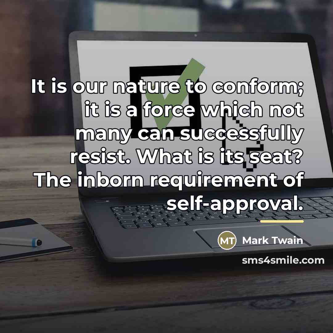 “It is our nature to conform; it is a force…” quote by Mark Twain