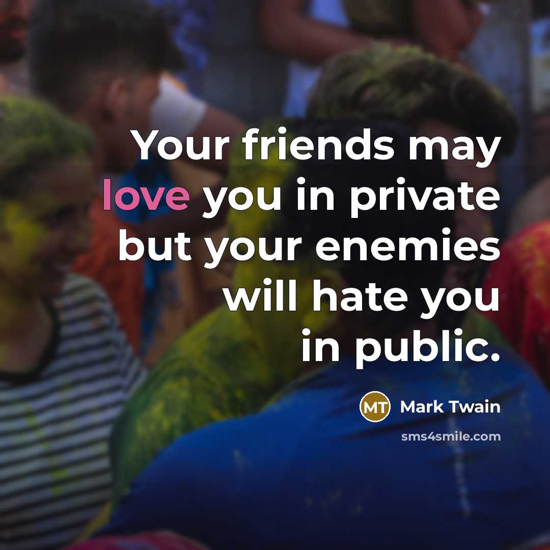 “Your friends may love you in private but your enemies…” quote by Mark Twain