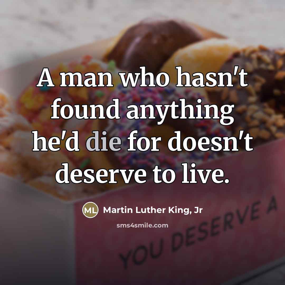 “A man who hasn't found anything he'd die for doesn't…” quote by Martin Luther King, Jr