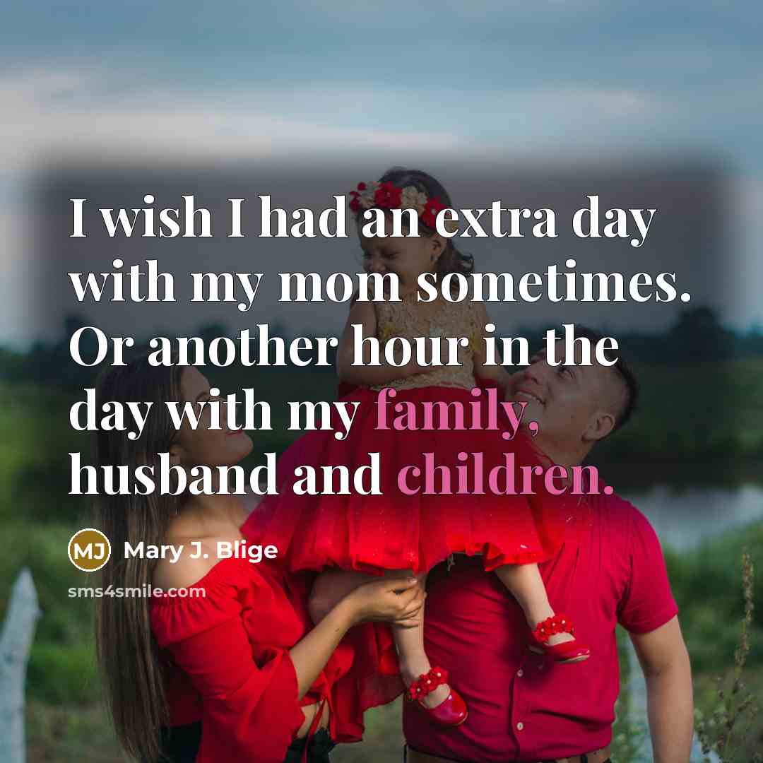 “I wish I had an extra day with my mom…” quote by Mary J. Blige