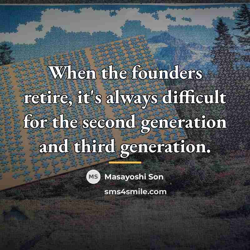 “When the founders retire, it's always difficult for the second…” quote by Masayoshi Son
