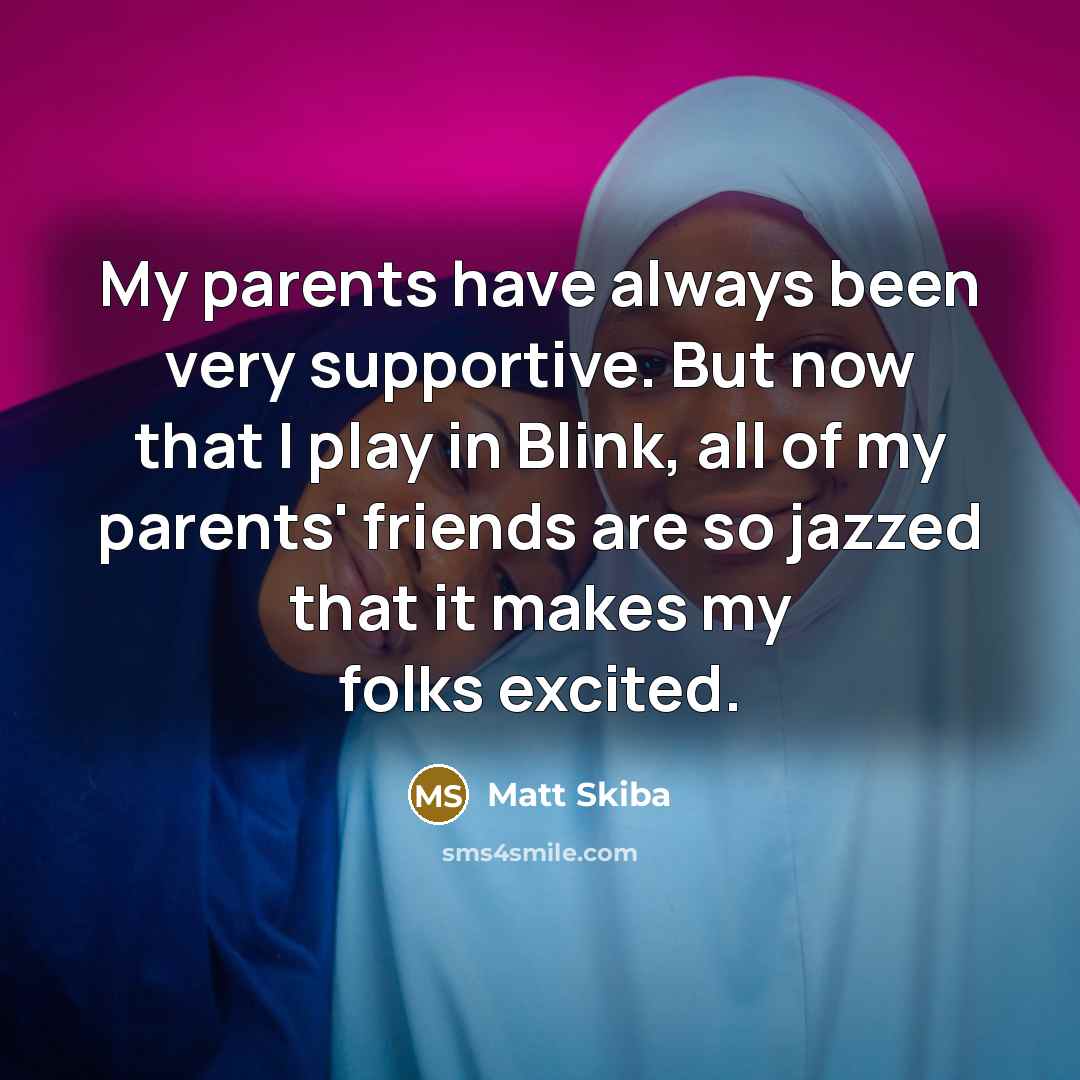 “My parents have always been very supportive. But now that…” quote by Matt Skiba