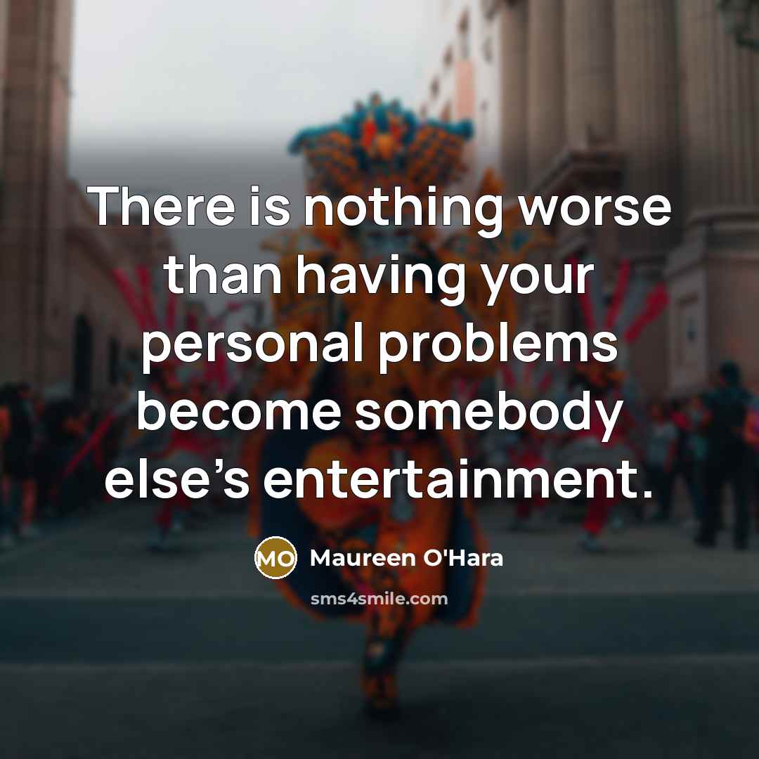 “There is nothing worse than having your personal problems become…” quote by Maureen O'Hara