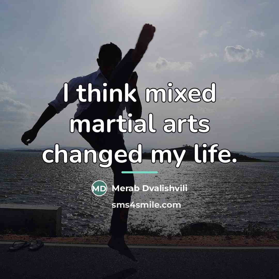 “I think mixed martial arts changed my life.…” quote by Merab Dvalishvili
