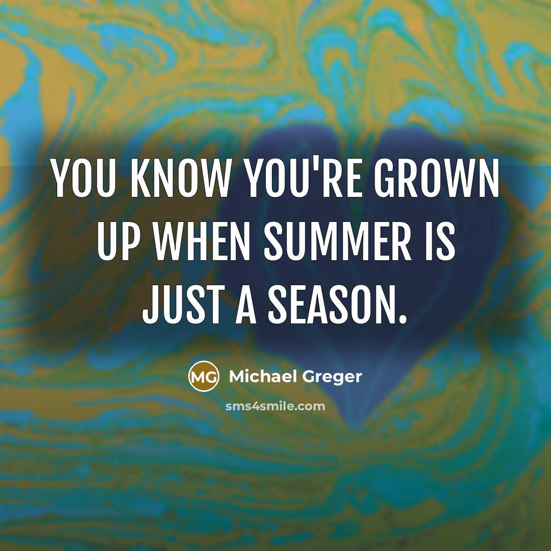 “You know you're grown up when summer is just a…” quote by Michael Greger