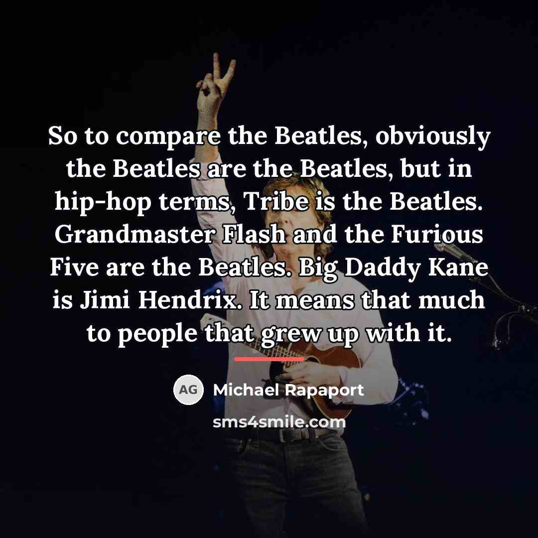“So to compare the Beatles, obviously the Beatles are the…” quote by Michael Rapaport