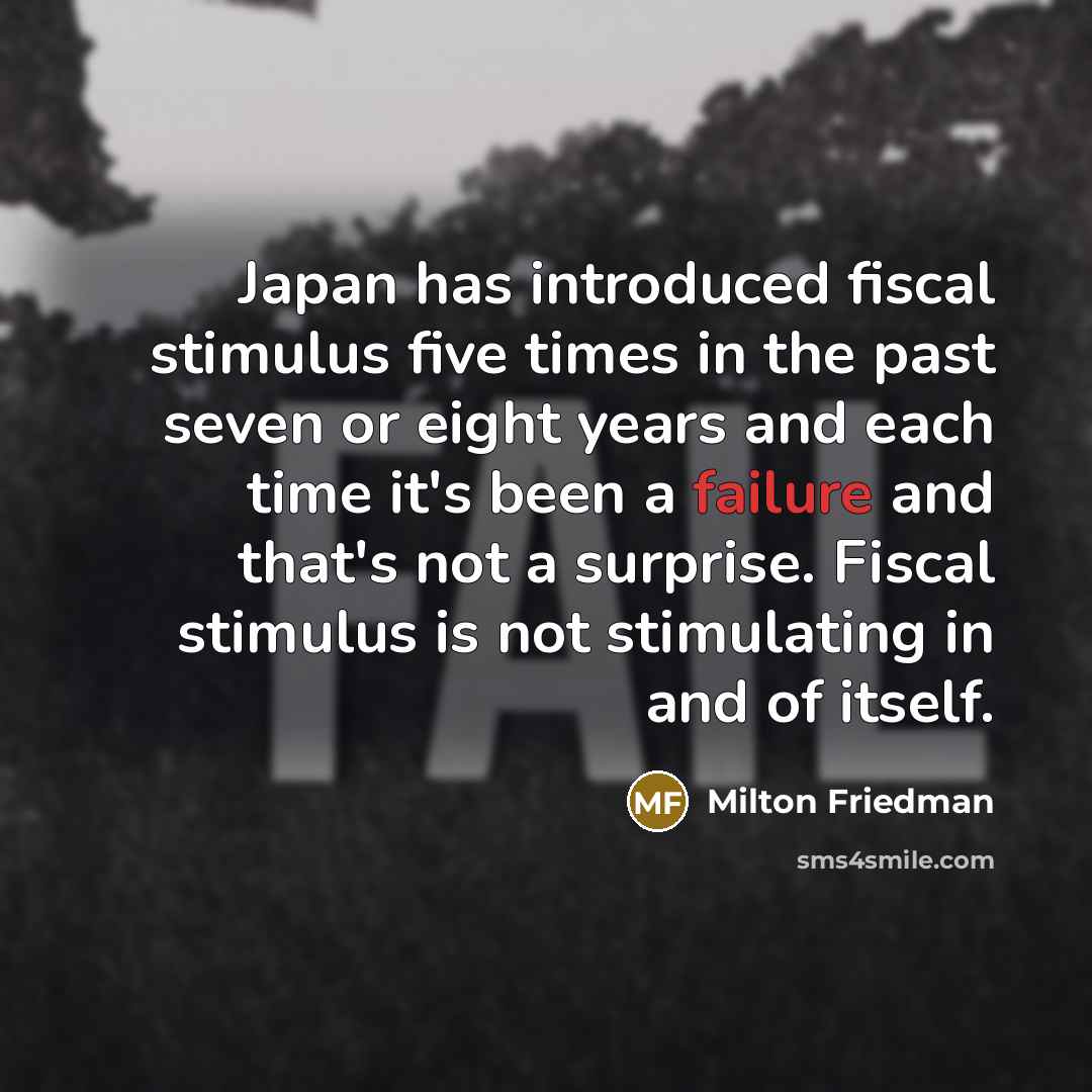 “Japan has introduced fiscal stimulus five times in the past…” quote by Milton Friedman