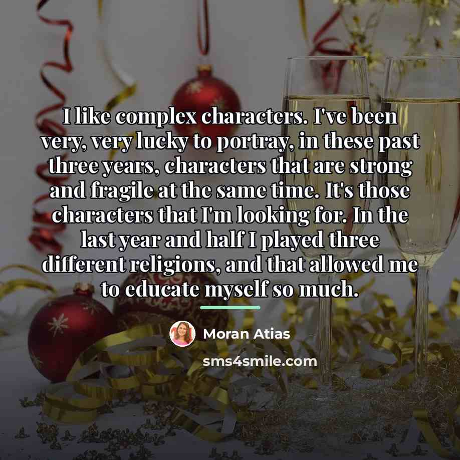 “I like complex characters. I've been very, very lucky to…” quote by Moran Atias