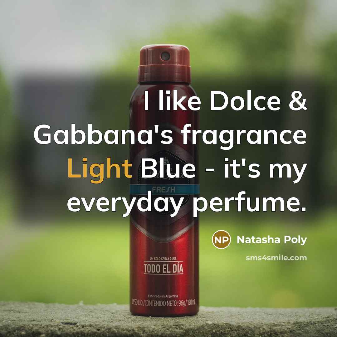 “I like Dolce & Gabbana's fragrance Light Blue - it's…” quote by Natasha Poly