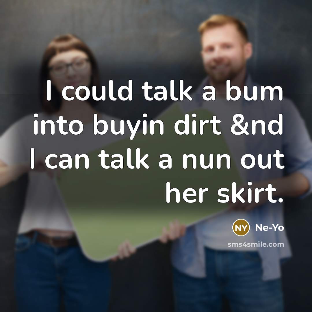 “I could talk a bum into buyin dirt &nd I…” quote by Ne-yo