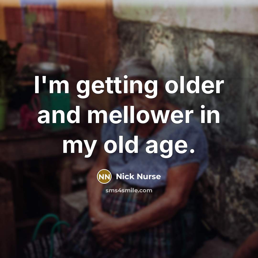 “I'm getting older and mellower in my old age.…” quote by Nick Nurse