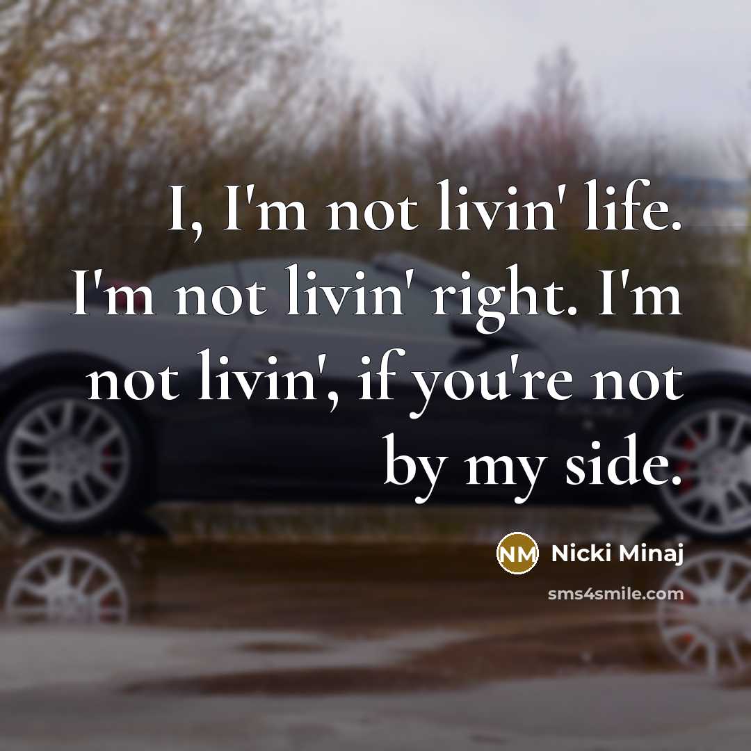“I, I'm not livin' life. I'm not livin' right. I'm…” quote by Nicki Minaj